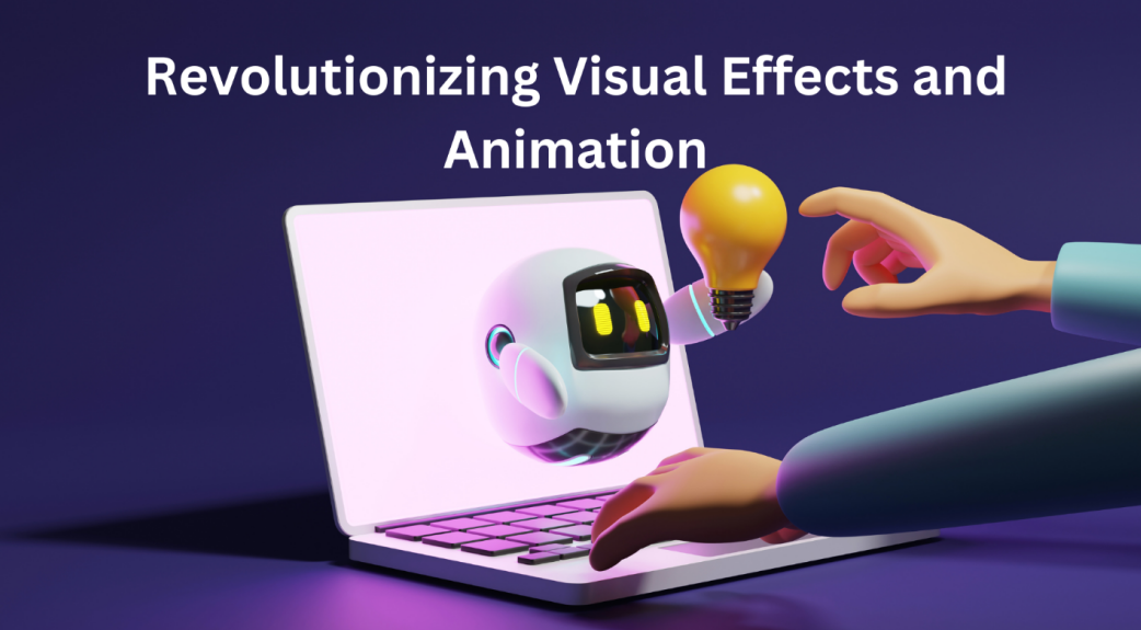 Revolutionizing Visual Effects and Animation