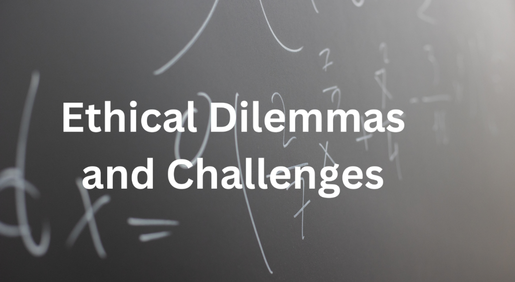 Ethical Dilemmas and Challenges