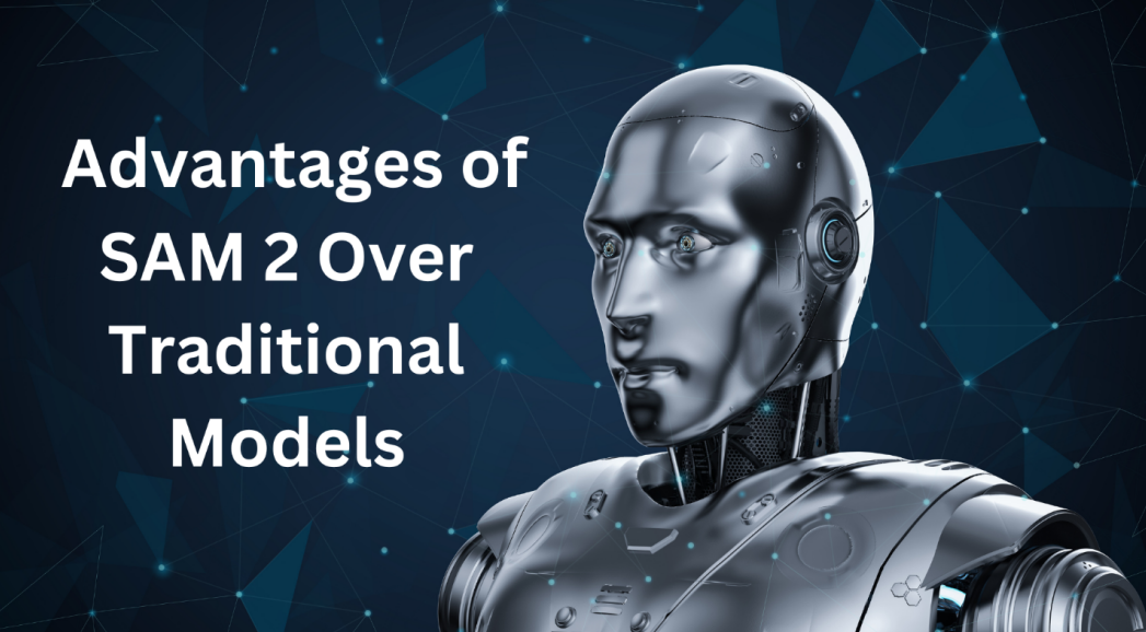 Advantages of SAM 2 Over Traditional Models