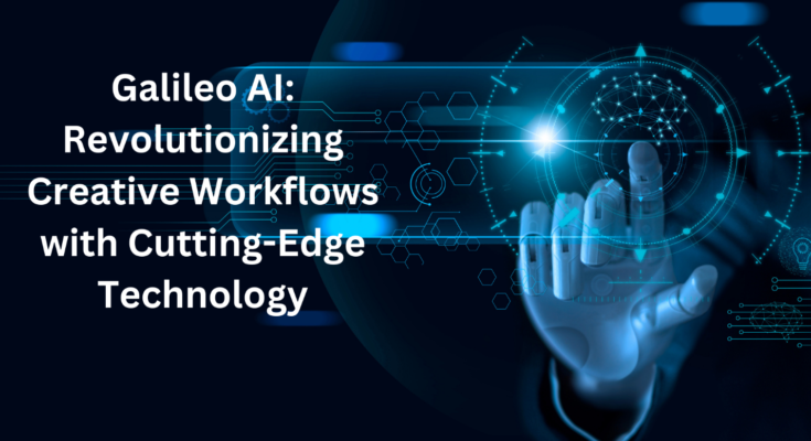 Galileo AI: Revolutionizing Creative Workflows with Cutting-Edge Technology