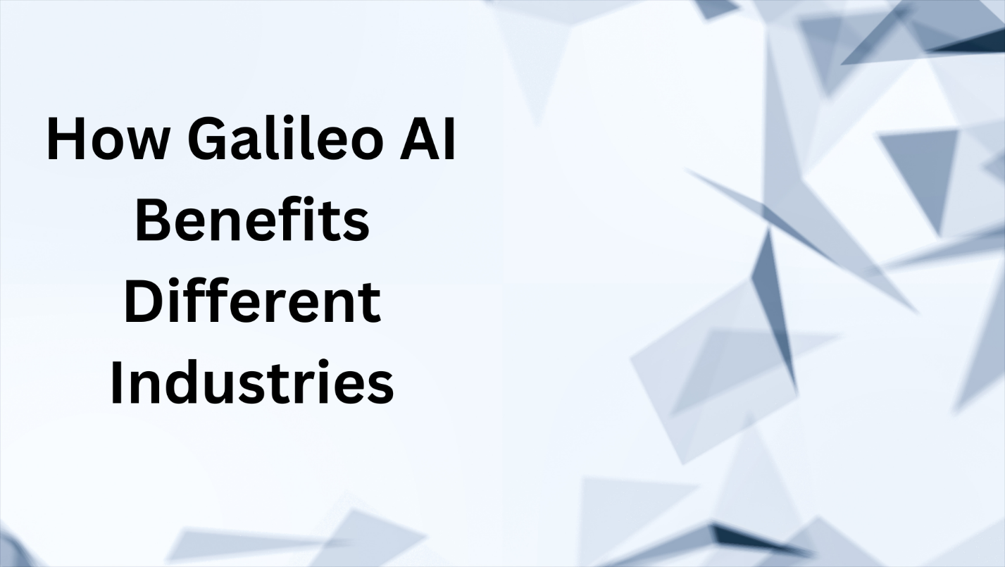 How Galileo AI Benefits Different Industries