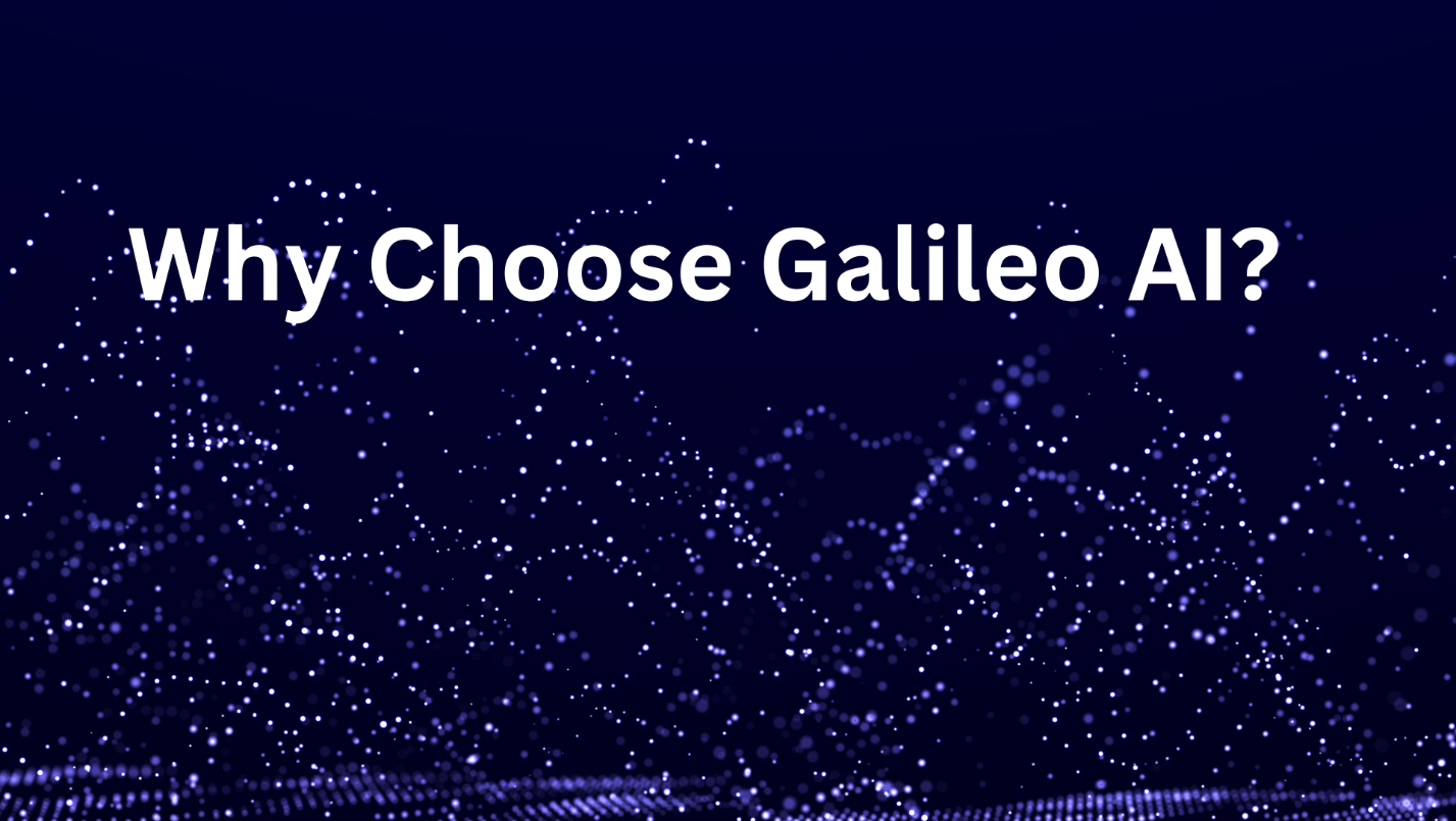 Why Choose Galileo AI?